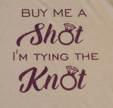 Buy Me A Shot I'm Tying The Knot